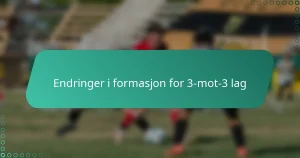 Endringer i formasjon for 3-mot-3 lag