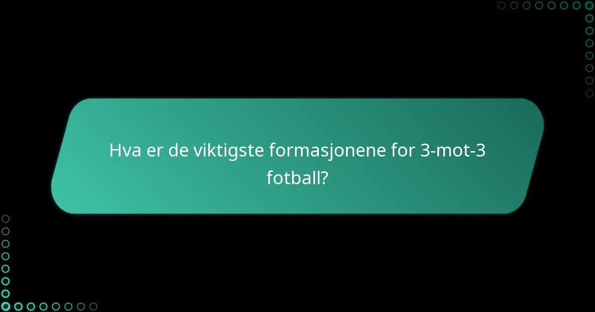 Hvordan kan du maksimere formasjonseffektiviteten i 3-mot-3 fotball?