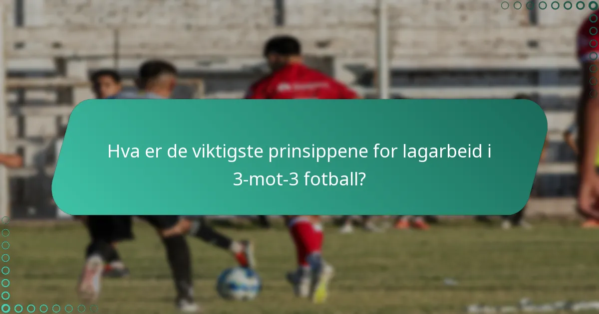 Hvilke øvelser forbedrer lagarbeid og kommunikasjon i 3-mot-3 fotball?