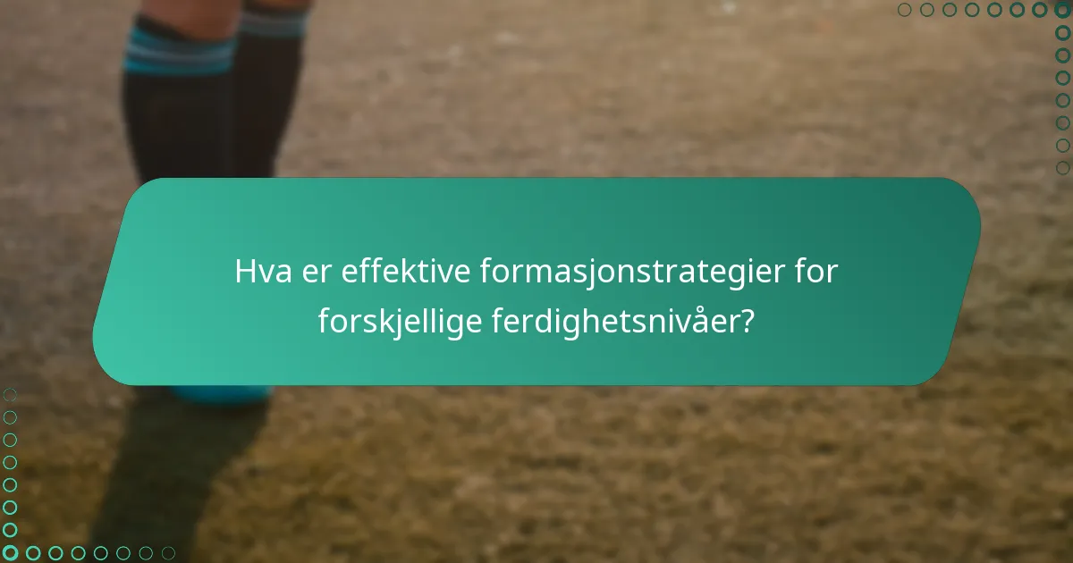 Hva er effektive formasjonstrategier for forskjellige ferdighetsnivåer?