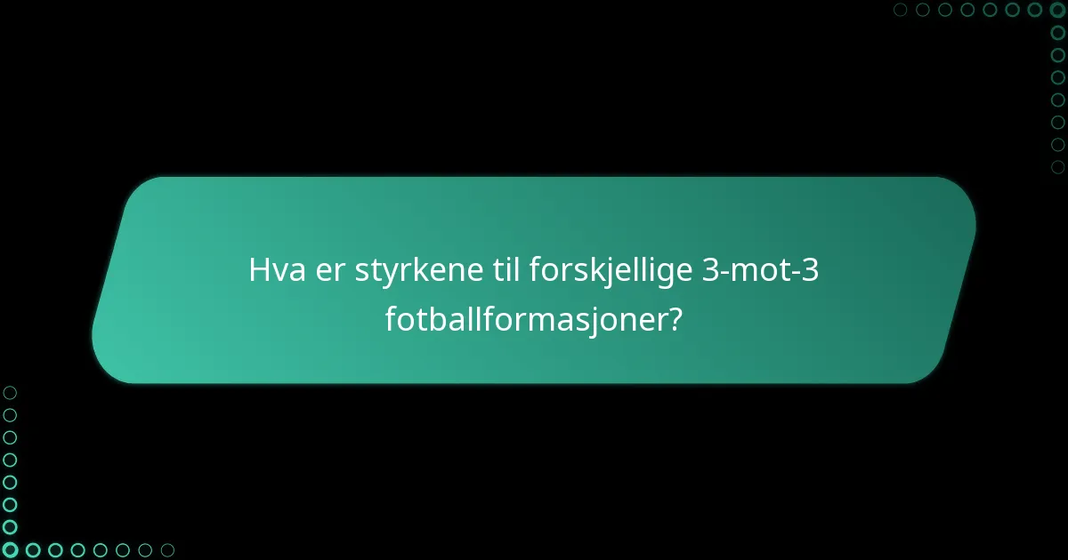 Hva er svakhetene til ulike 3-mot-3 fotballformasjoner?