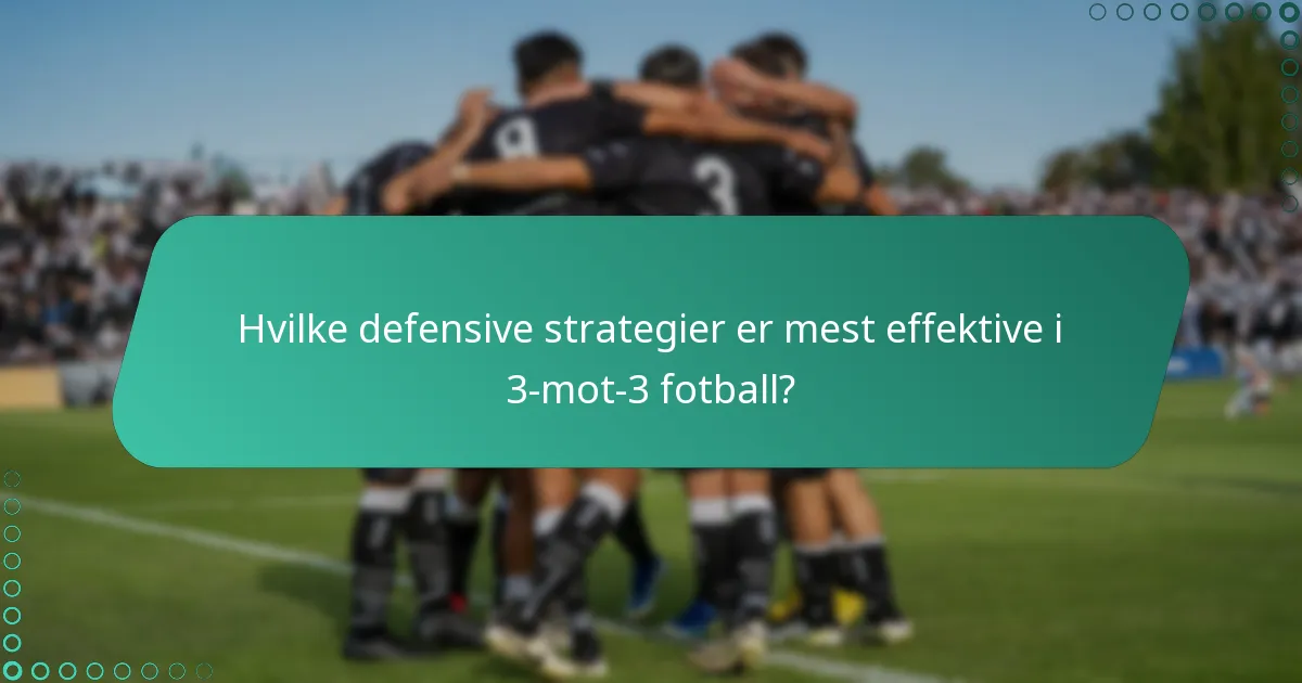 Hvilke defensive strategier er mest effektive i 3-mot-3 fotball?