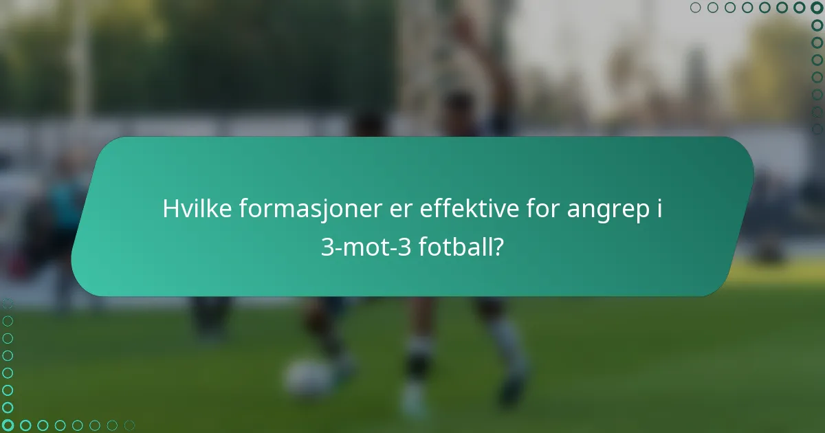 Hvilke formasjoner er effektive for angrep i 3-mot-3 fotball?
