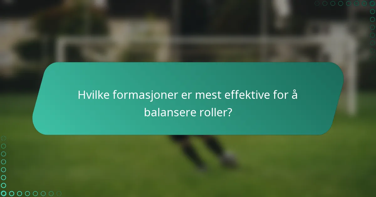 Hvilke formasjoner er mest effektive for å balansere roller?