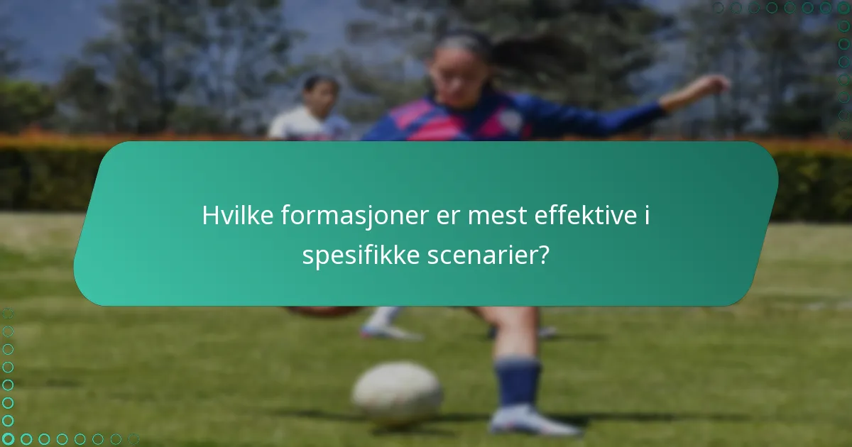 Hvilke formasjoner er mest effektive i spesifikke scenarier?
