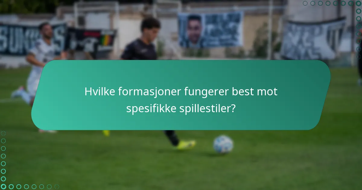 Hvilke formasjoner fungerer best mot spesifikke spillestiler?