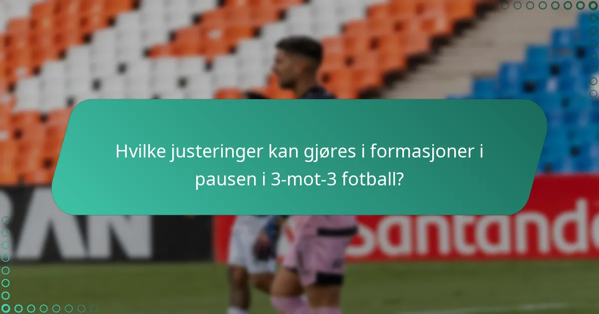 Hva er vanlige formasjoner brukt i 3-mot-3 fotball?