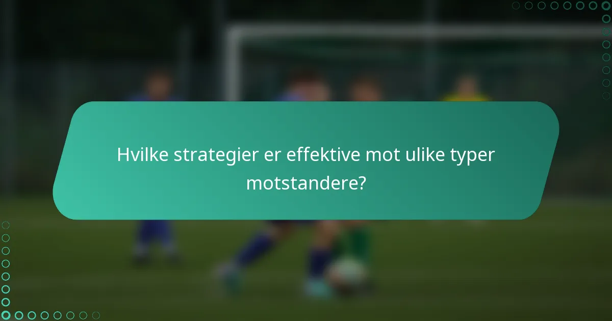 Hvilke strategier er effektive mot ulike typer motstandere?