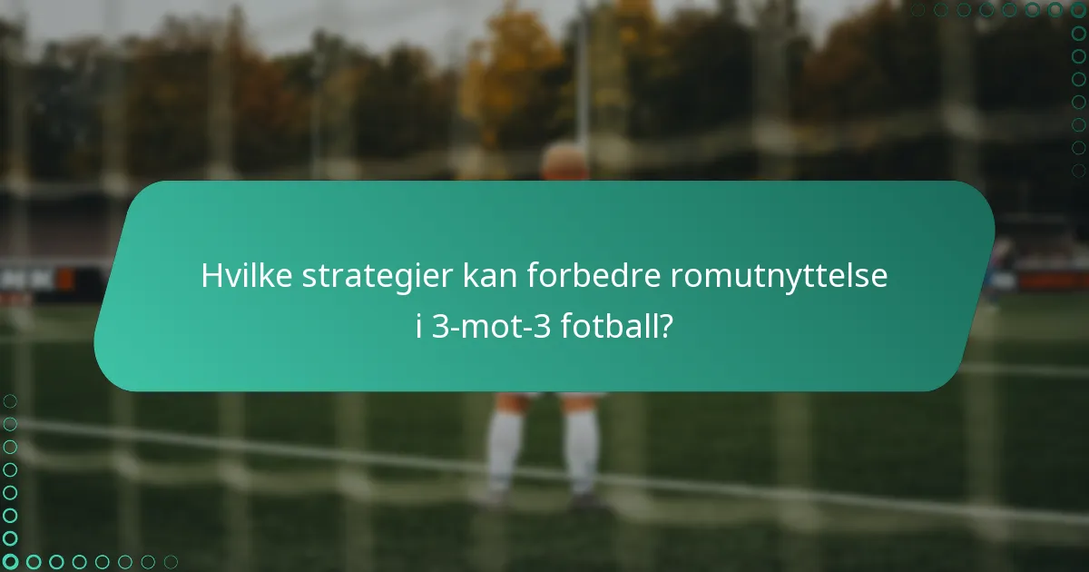 Hvilke øvelser kan forbedre taktisk forståelse i 3-mot-3 fotball?