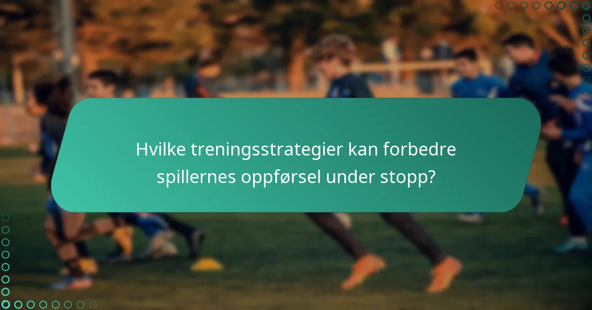 Hvilke ressurser kan hjelpe spillere å forstå oppførsel under stopp?