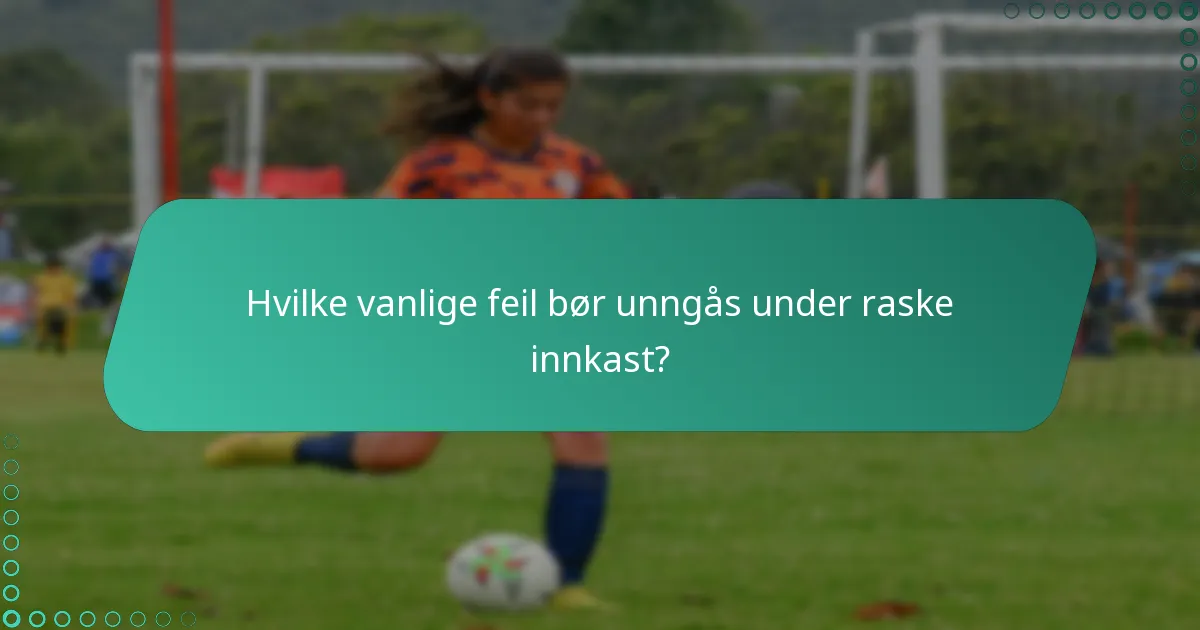 Hvordan kan lag effektivt utnytte raske innkast?