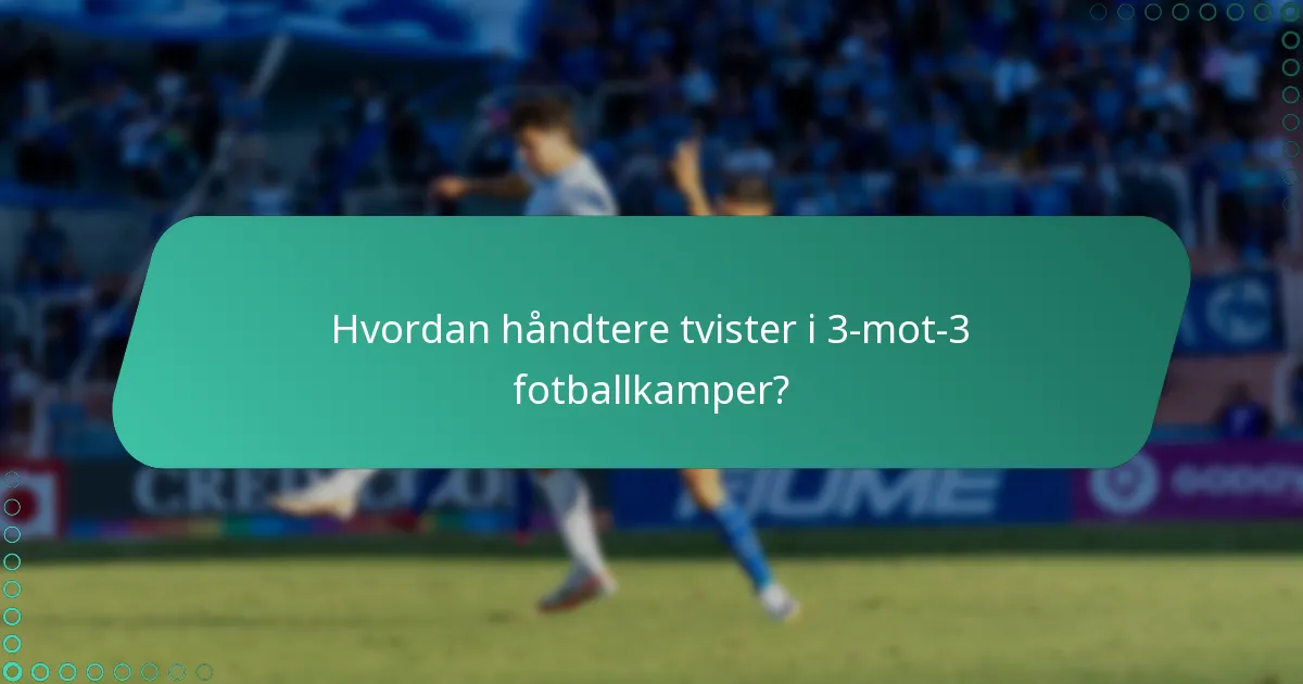 Hva er reglene som regulerer tvister og berettigelse i 3-mot-3 fotball?