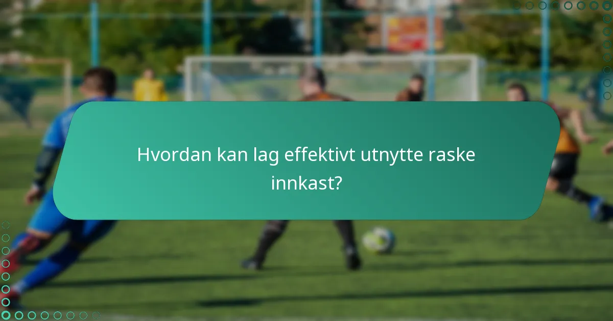 Hvilke vanlige feil bør unngås under raske innkast?