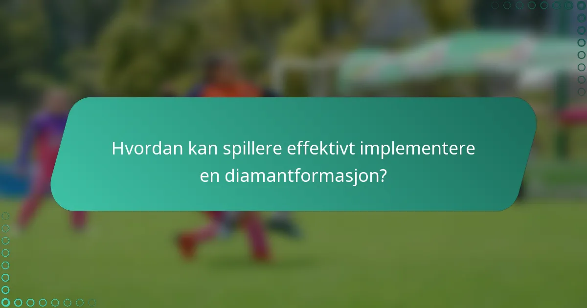 Hvordan kan spillere effektivt implementere en diamantformasjon?