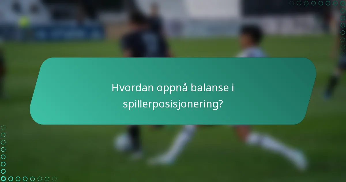 Hvordan oppnå balanse i spillerposisjonering?