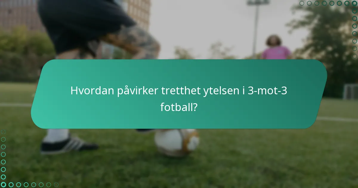Hva er vanlige fallgruver i håndtering av tretthet under en kamp?